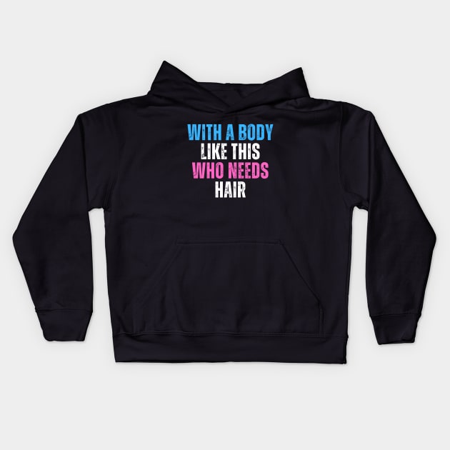 With A Body Like This Who Needs Hair Funny Balding Dad Bod Kids Hoodie by click2print